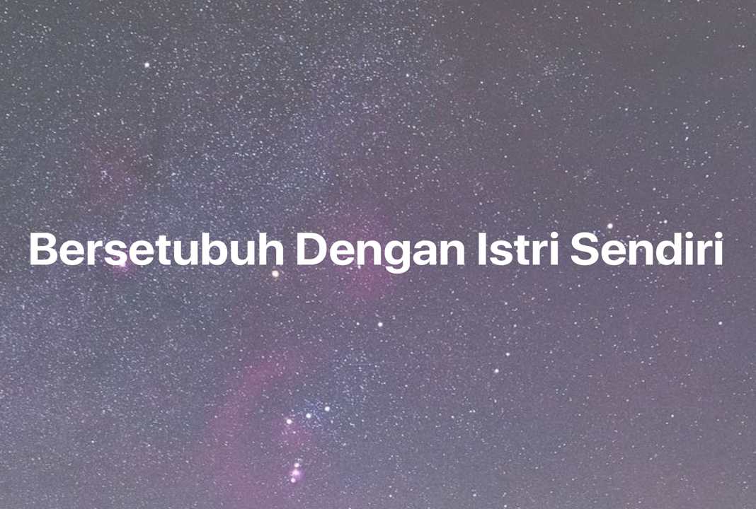 Gambar Mimpi Bersetubuh Dengan Istri Sendiri