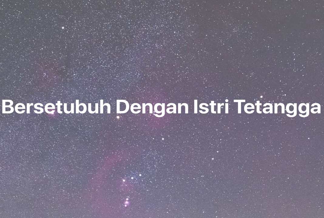 Gambar Mimpi Bersetubuh Dengan Istri Tetangga