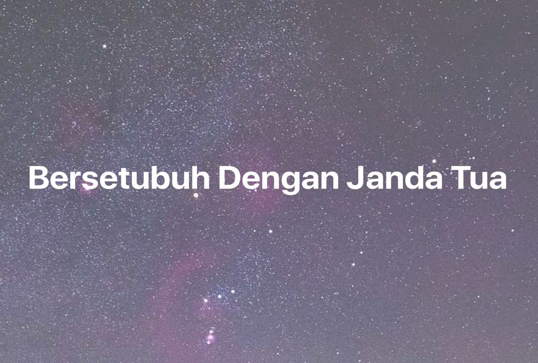 Gambar Mimpi Bersetubuh Dengan Janda Tua