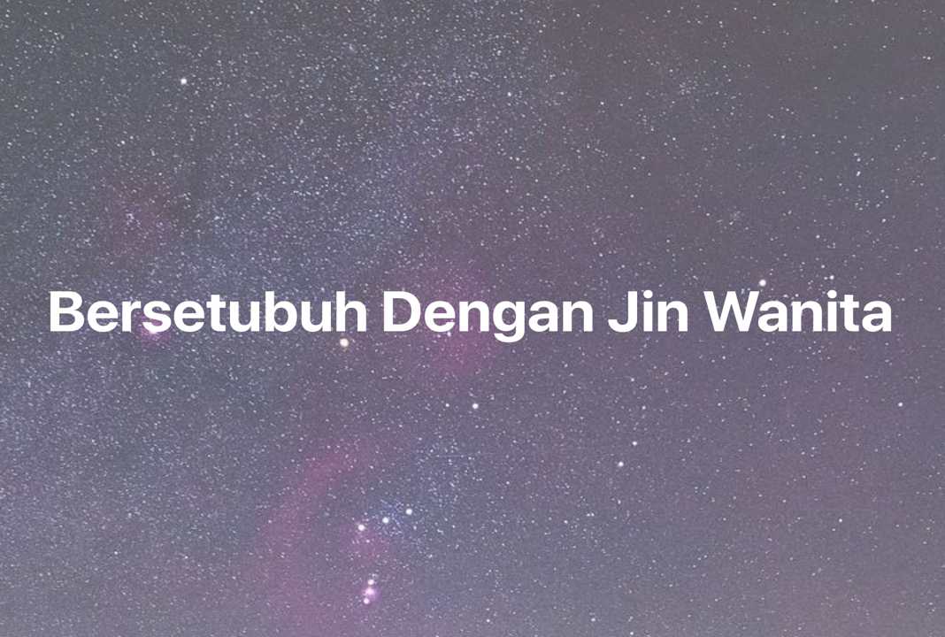 Gambar Mimpi Bersetubuh Dengan Jin Wanita