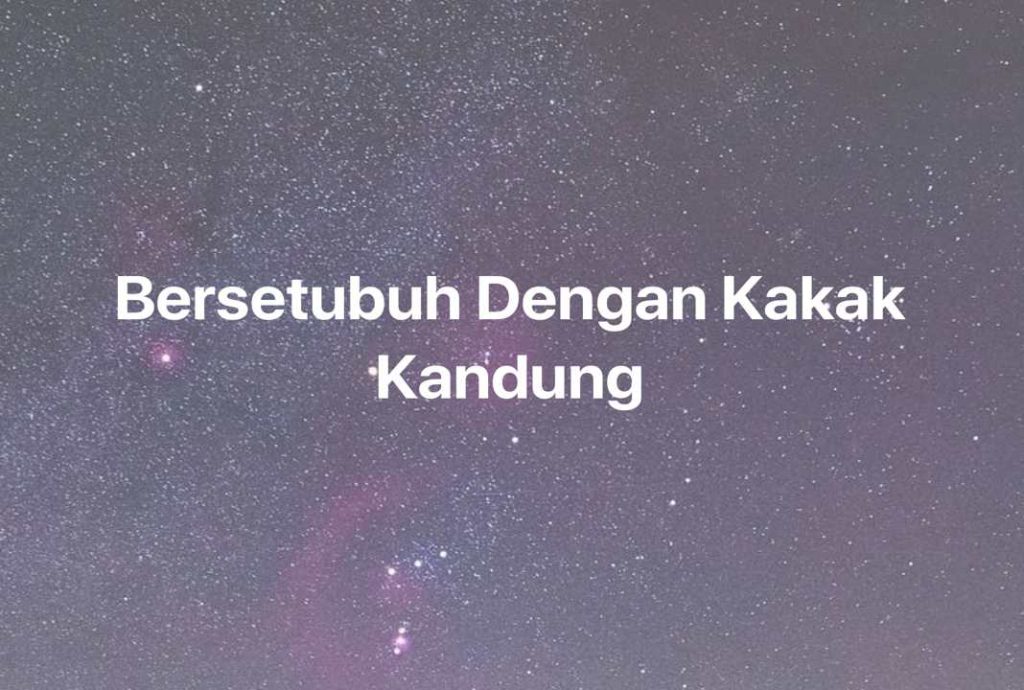 Gambar Mimpi Bersetubuh Dengan Kakak Kandung