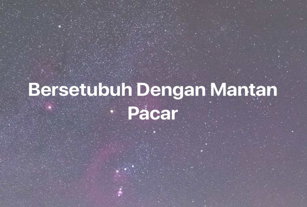 Gambar Mimpi Bersetubuh Dengan Mantan Pacar