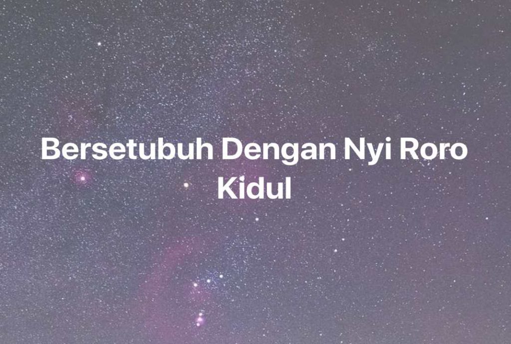 Gambar Mimpi Bersetubuh Dengan Nyi Roro Kidul