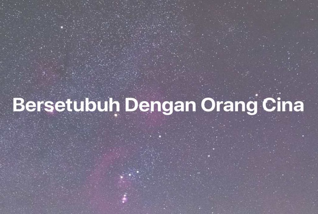 Gambar Mimpi Bersetubuh Dengan Orang Cina