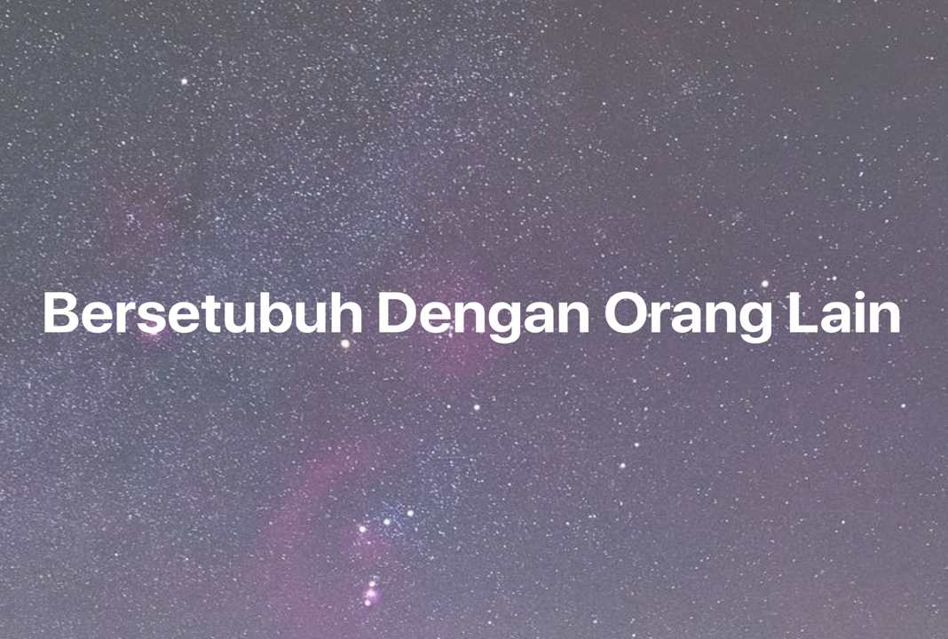 Gambar Mimpi Bersetubuh Dengan Orang Lain