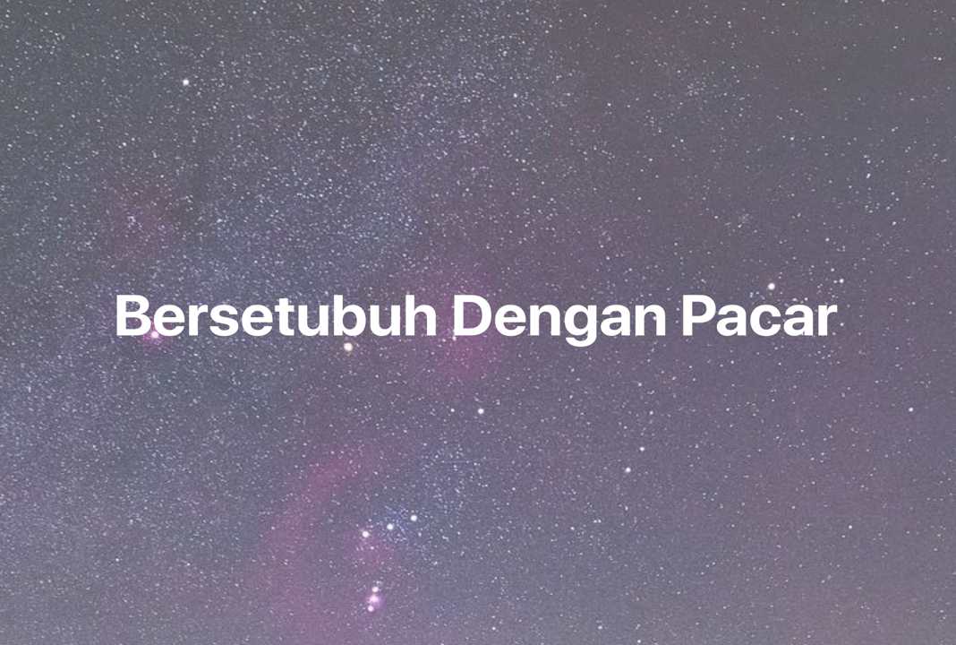 Gambar Mimpi Bersetubuh Dengan Pacar