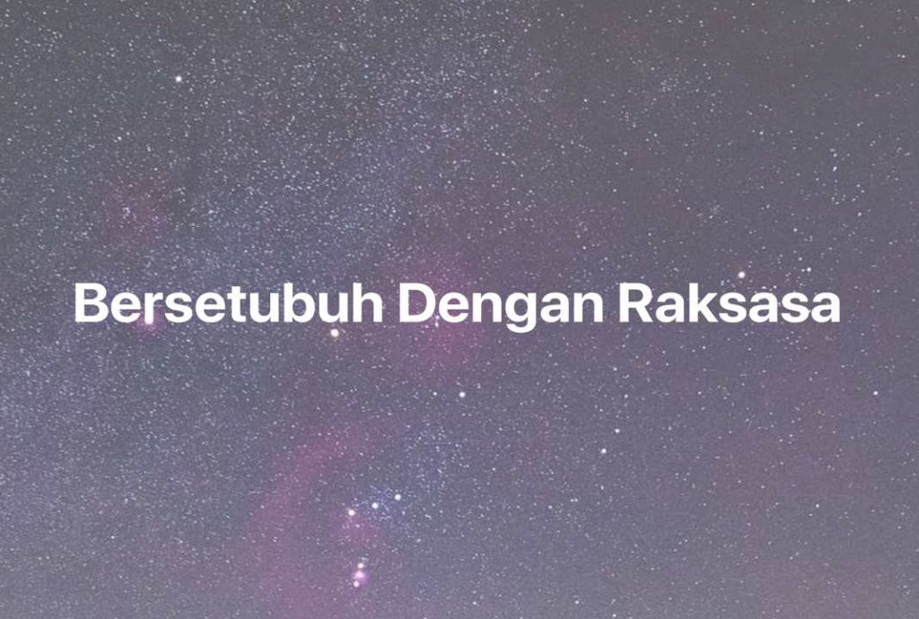 Gambar Mimpi Bersetubuh Dengan Raksasa