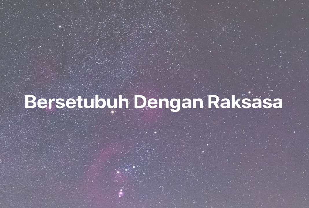 Gambar Mimpi Bersetubuh Dengan Raksasa