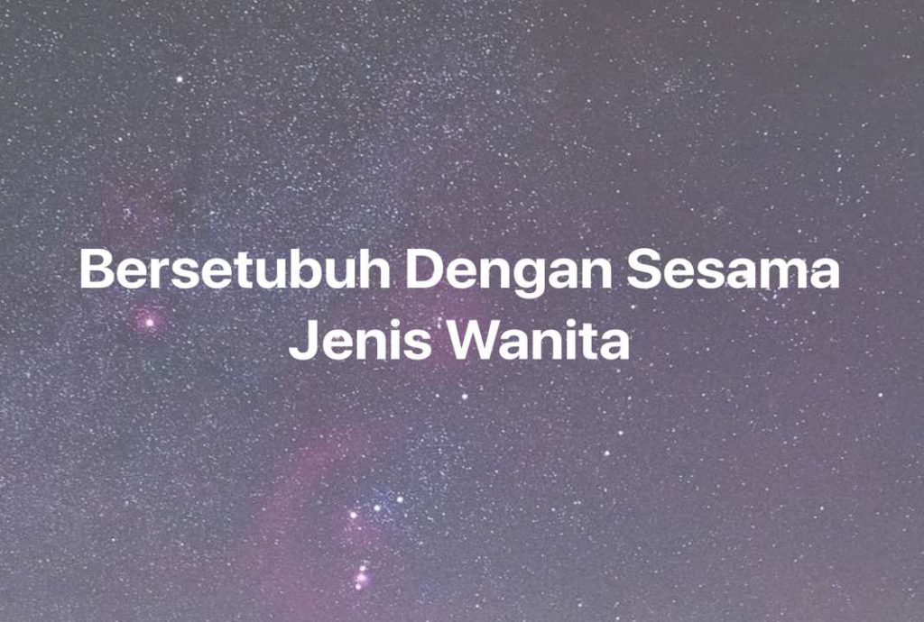 Gambar Mimpi Bersetubuh Dengan Sesama Jenis Wanita