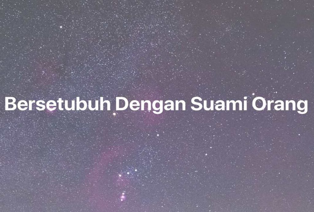 Gambar Mimpi Bersetubuh Dengan Suami Orang