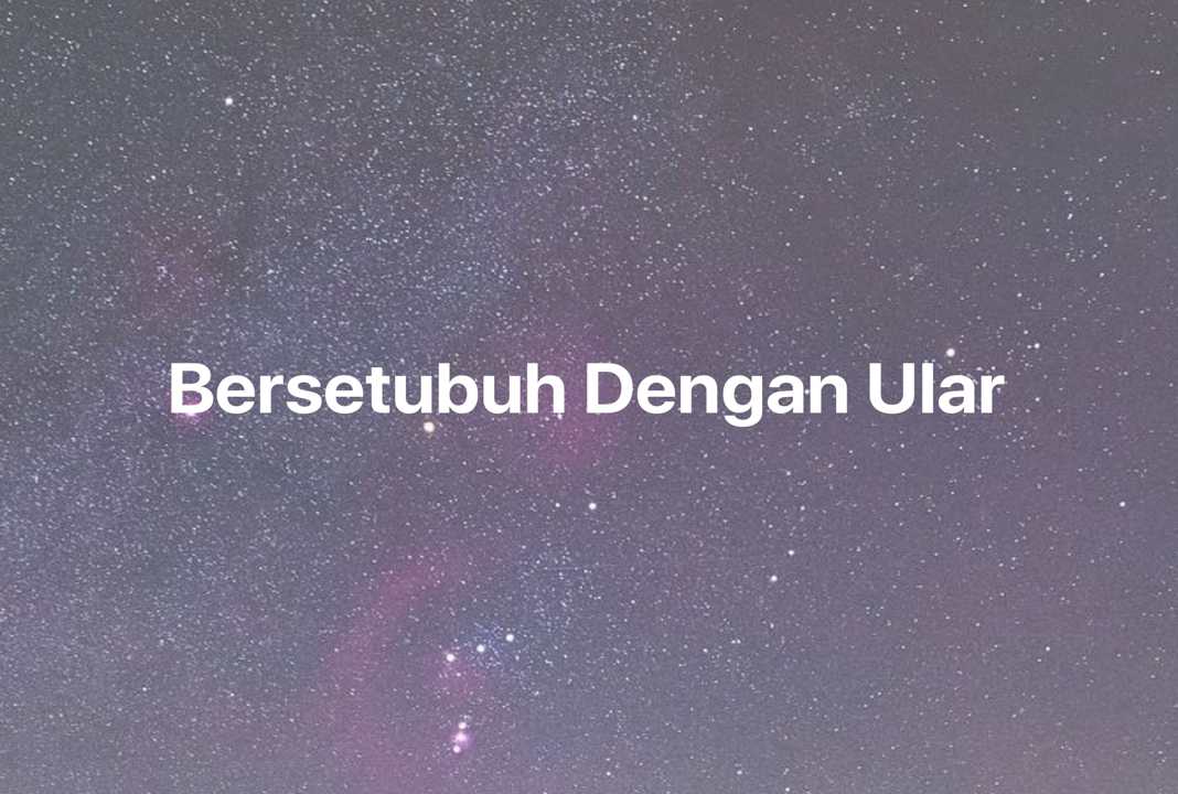 Gambar Mimpi Bersetubuh Dengan Ular