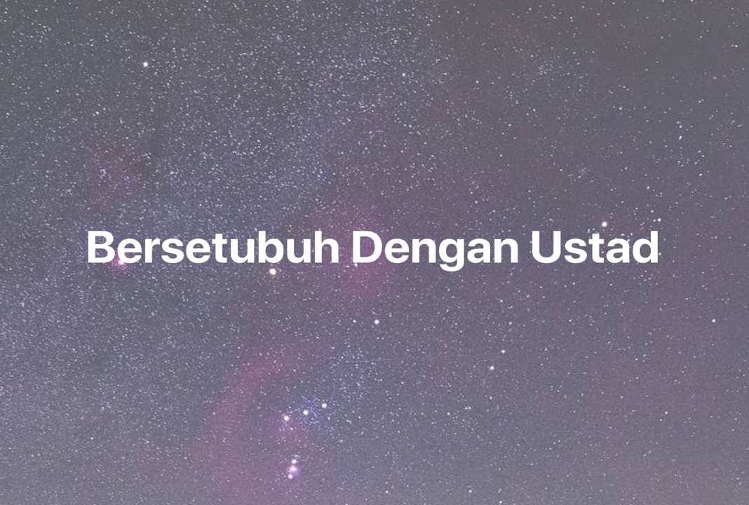 Gambar Mimpi Bersetubuh Dengan Ustad