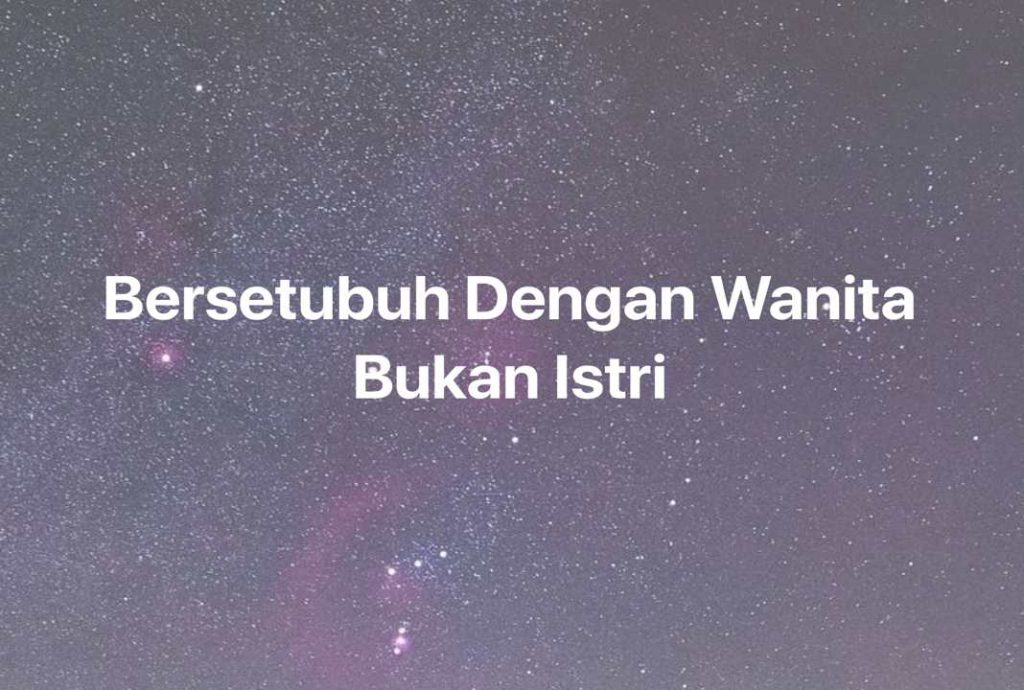 Gambar Mimpi Bersetubuh Dengan Wanita Bukan Istri