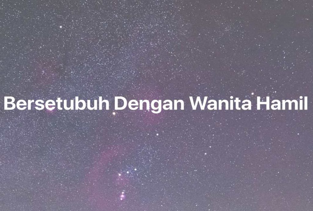 Gambar Mimpi Bersetubuh Dengan Wanita Hamil