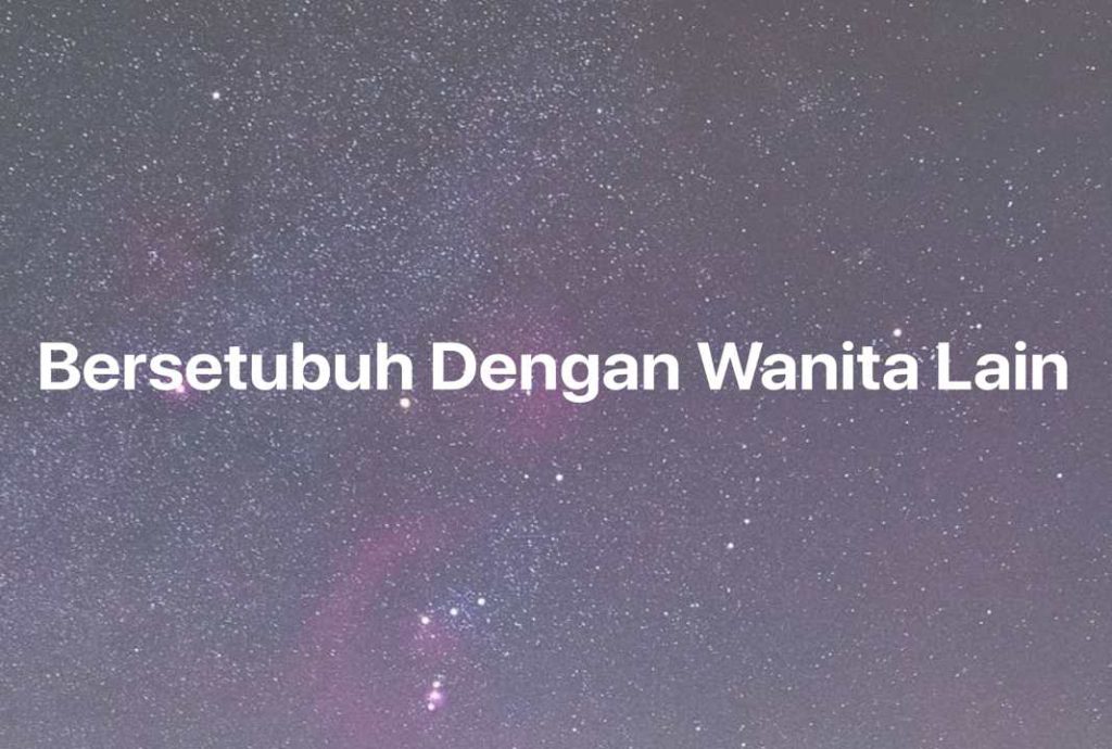 Gambar Mimpi Bersetubuh Dengan Wanita Lain