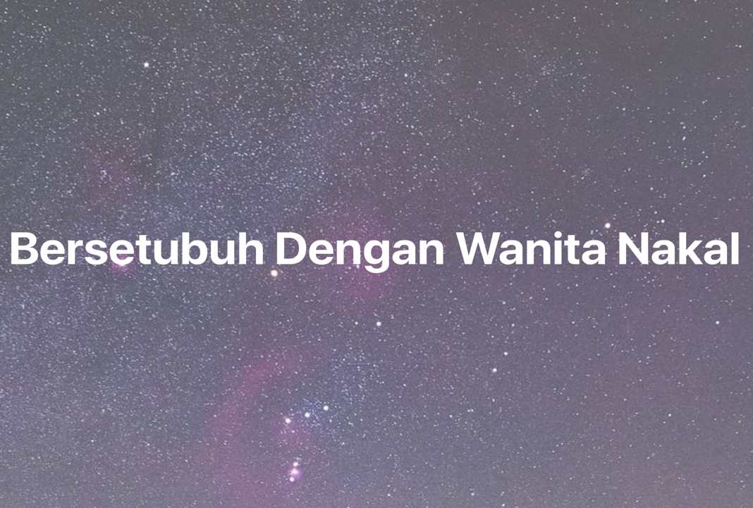 Gambar Mimpi Bersetubuh Dengan Wanita Nakal