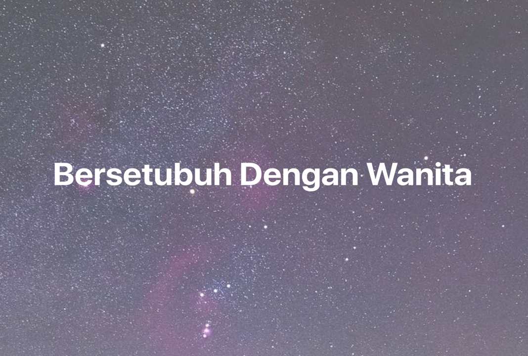 Gambar Mimpi Bersetubuh Dengan Wanita