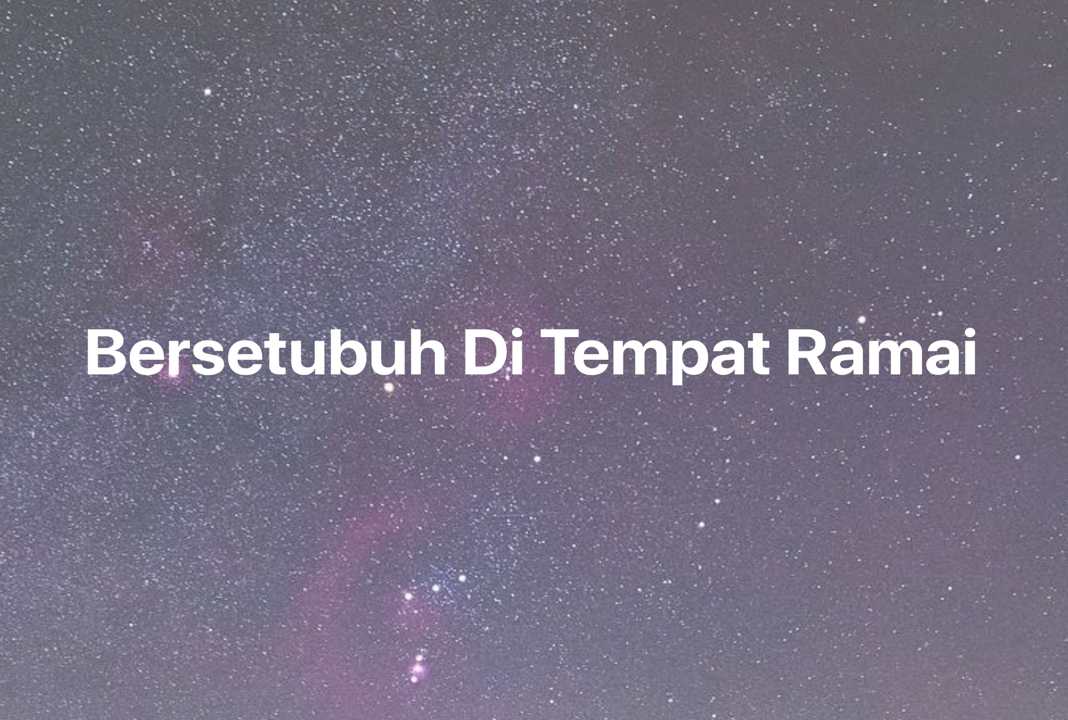 Gambar Mimpi Bersetubuh Di Tempat Ramai