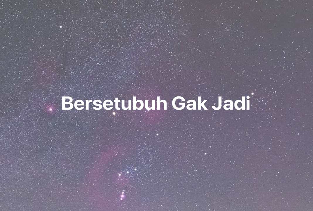 Gambar Mimpi Bersetubuh Gak Jadi