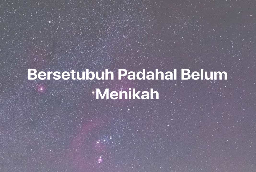 Gambar Mimpi Bersetubuh Padahal Belum Menikah