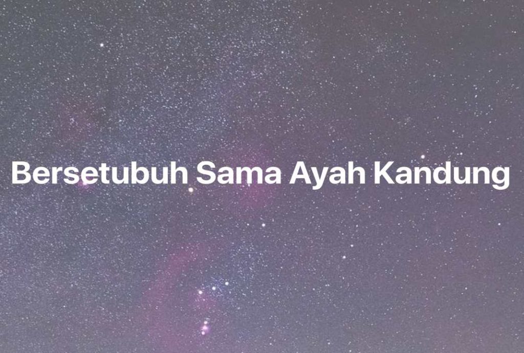 Gambar Mimpi Bersetubuh Sama Ayah Kandung