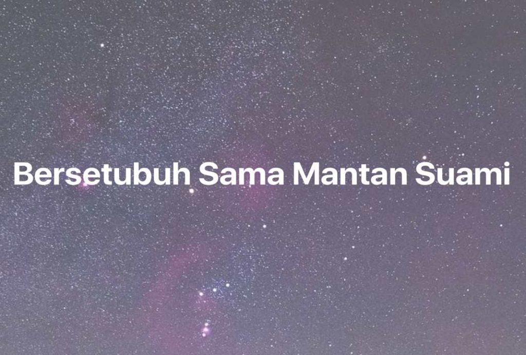 Gambar Mimpi Bersetubuh Sama Mantan Suami