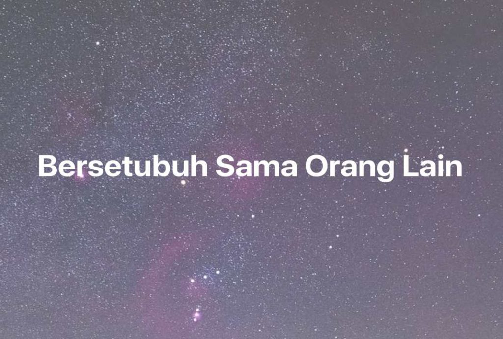 Gambar Mimpi Bersetubuh Sama Orang Lain