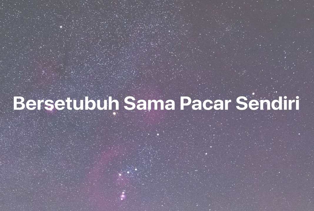 Gambar Mimpi Bersetubuh Sama Pacar Sendiri