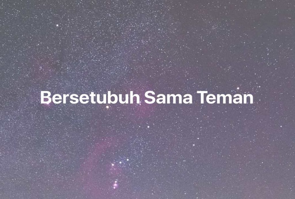 Gambar Mimpi Bersetubuh Sama Teman