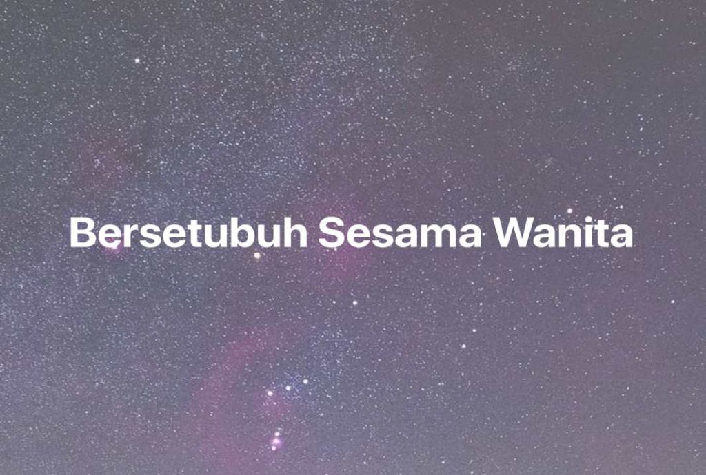 Gambar Mimpi Bersetubuh Sesama Wanita