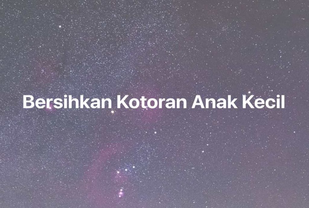 Gambar Mimpi Bersihkan Kotoran Anak Kecil