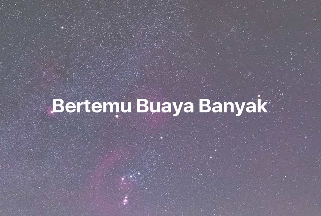 Gambar Mimpi Bertemu Buaya Banyak