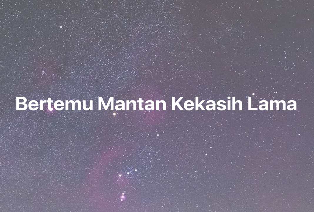 Gambar Mimpi Bertemu Mantan Kekasih Lama