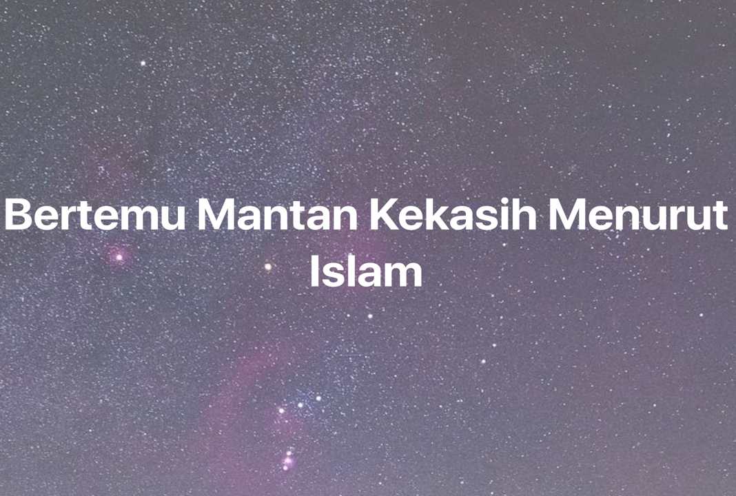 Gambar Mimpi Bertemu Mantan Kekasih Menurut Islam