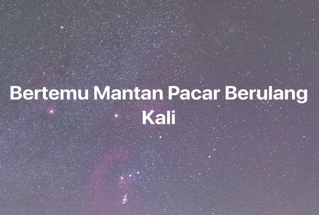 Gambar Mimpi Bertemu Mantan Pacar Berulang Kali