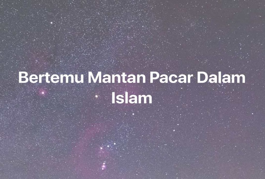 Gambar Mimpi Bertemu Mantan Pacar Dalam Islam