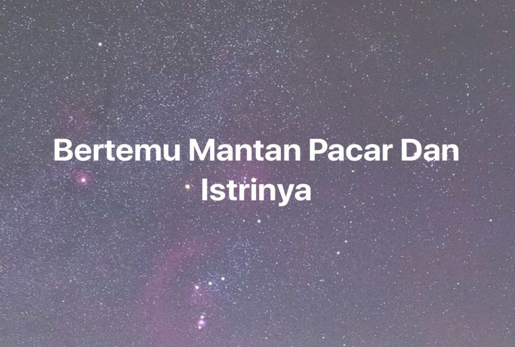 Gambar Mimpi Bertemu Mantan Pacar Dan Istrinya