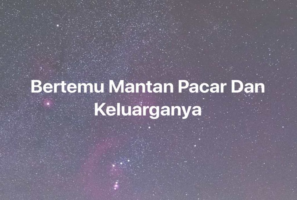 Gambar Mimpi Bertemu Mantan Pacar Dan Keluarganya