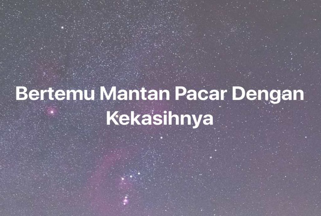 Gambar Mimpi Bertemu Mantan Pacar Dengan Kekasihnya