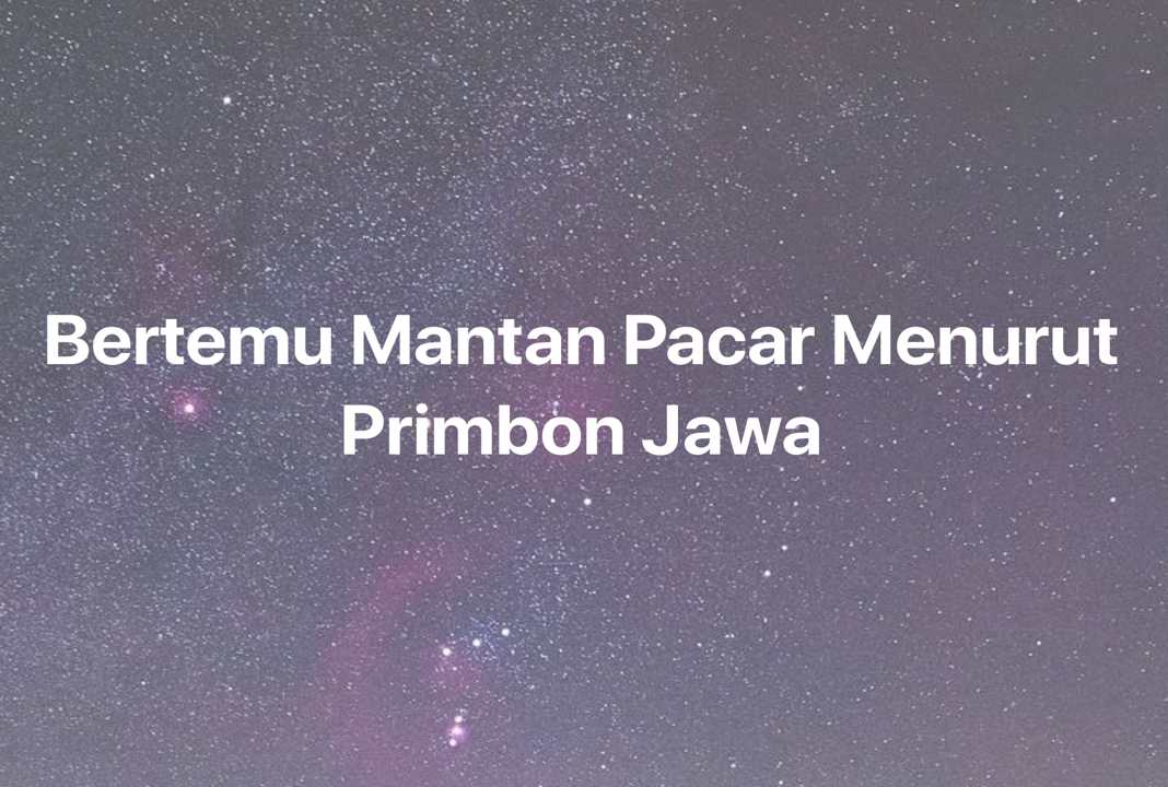 Gambar Mimpi Bertemu Mantan Pacar Menurut Primbon Jawa