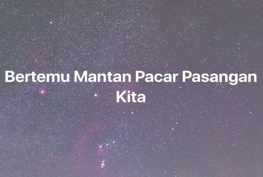 Gambar Mimpi Bertemu Mantan Pacar Pasangan Kita