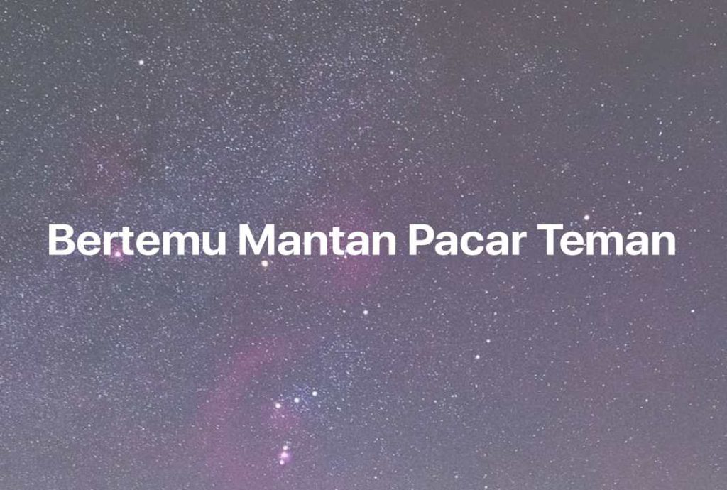 Gambar Mimpi Bertemu Mantan Pacar Teman