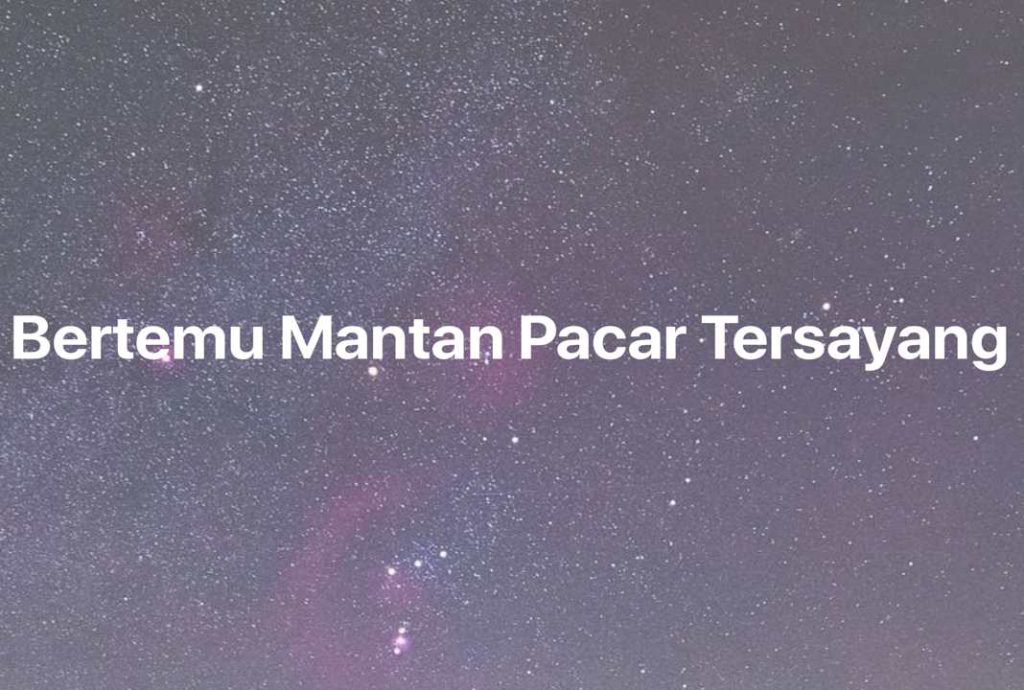 Gambar Mimpi Bertemu Mantan Pacar Tersayang