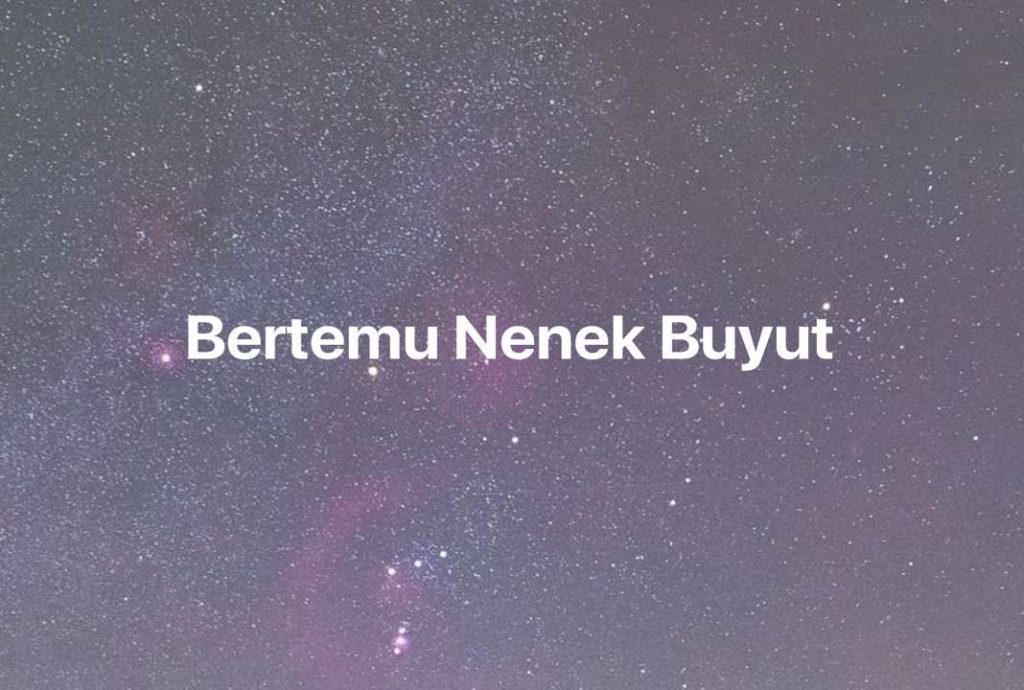 Gambar Mimpi Bertemu Nenek Buyut