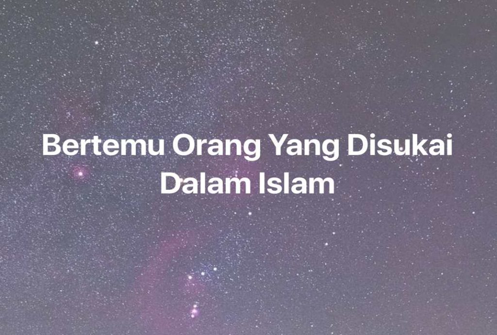 Gambar Mimpi Bertemu Orang Yang Disukai Dalam Islam