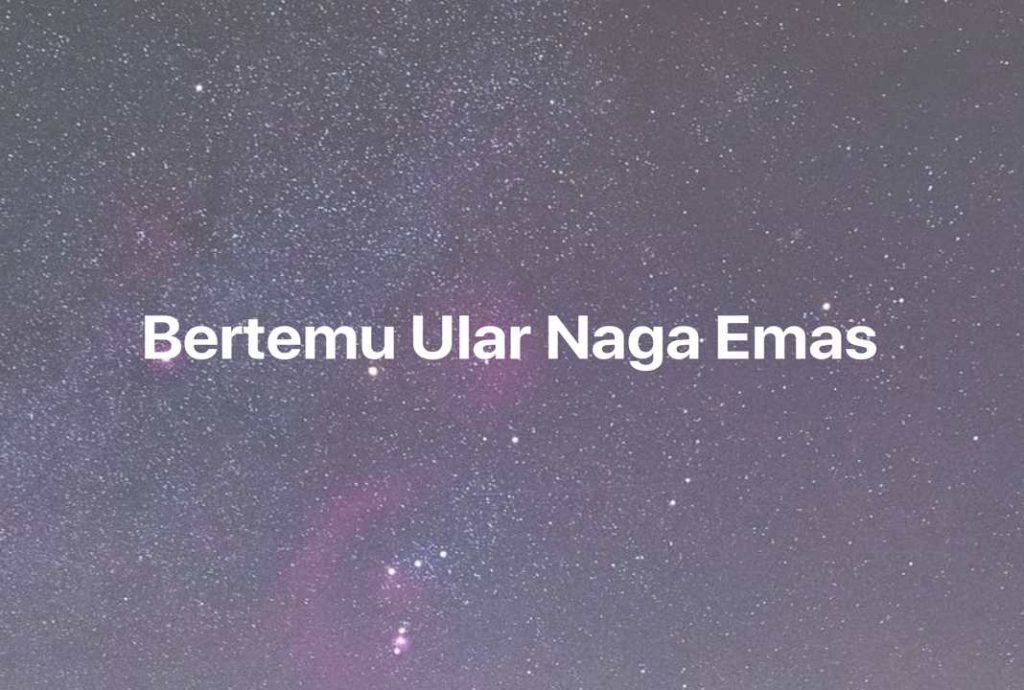 Gambar Mimpi Bertemu Ular Naga Emas