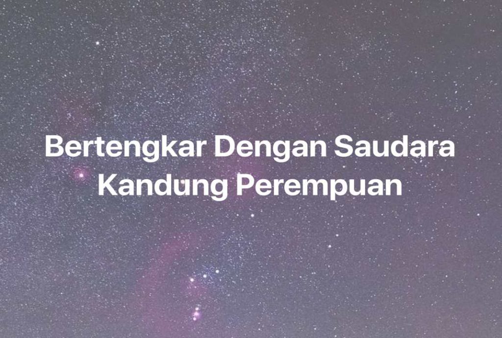 Gambar Mimpi Bertengkar Dengan Saudara Kandung Perempuan