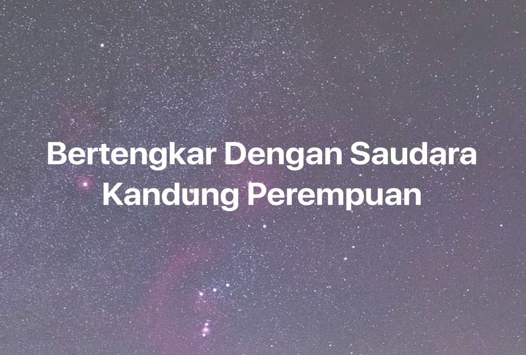 Gambar Mimpi Bertengkar Dengan Saudara Kandung Perempuan