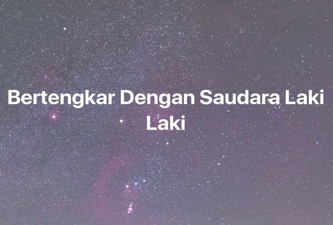 Gambar Mimpi Bertengkar Dengan Saudara Laki Laki