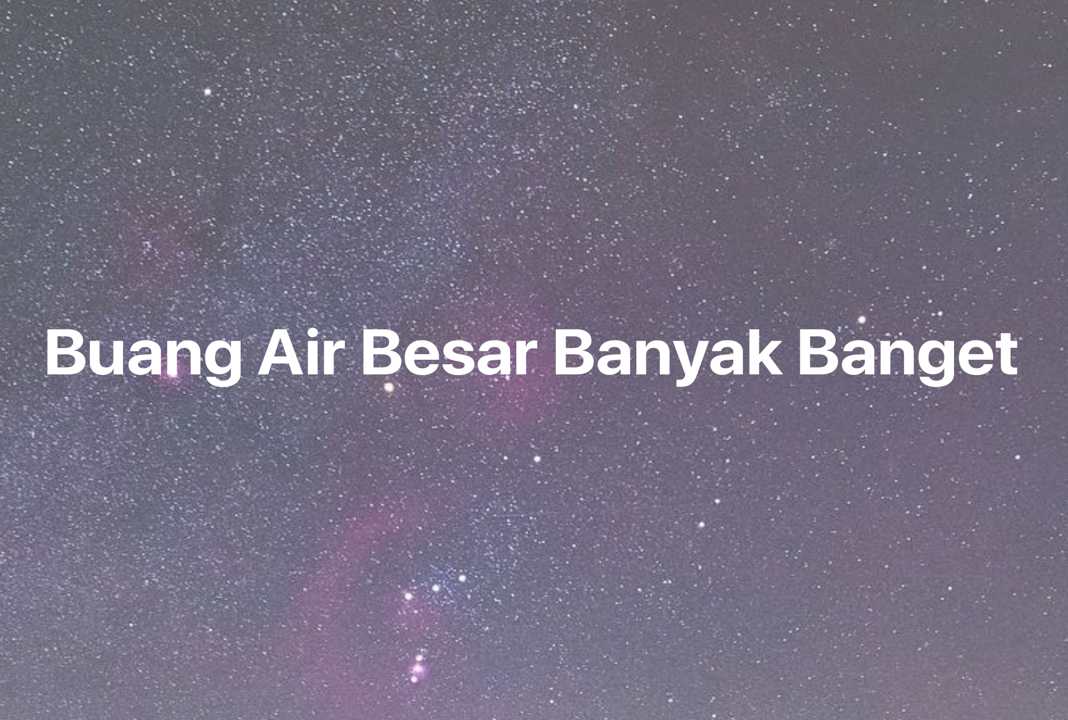 Gambar Mimpi Buang Air Besar Banyak Banget